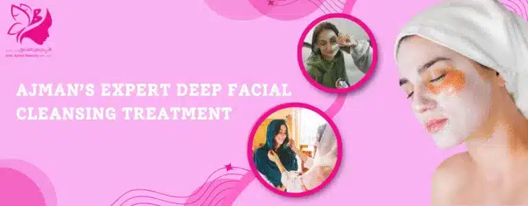Deep Cleansing Facial in Ajman